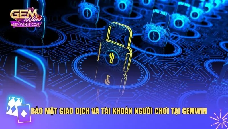 Bảo mật giao dịch và tài khoản người chơi tại Gemwin