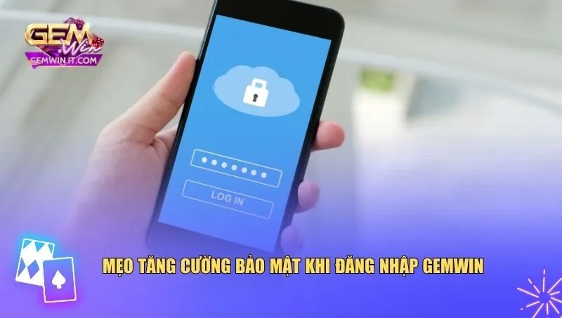 Mẹo bảo mật giúp người chơi đăng nhập Gemwin thuận tiện và yên tâm hơn
