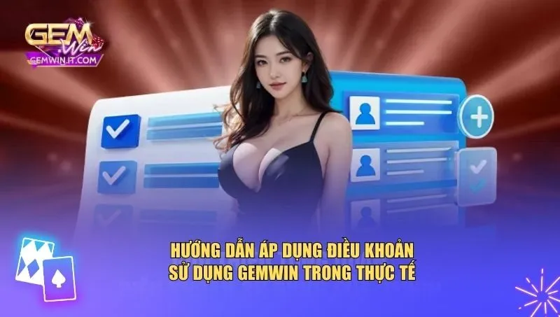 Hướng dẫn áp dụng điều khoản sử dụng Gemwin trong thực tế