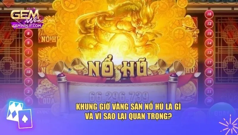 Khung giờ vàng săn nổ hũ là gì