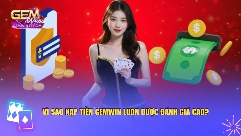 Nạp tiền Gemwin là điểm cộng lớn khiến người chơi lựa chọn cổng game