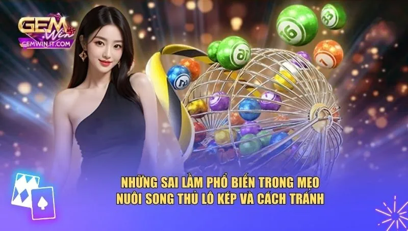 Những sai lầm phổ biến trong mẹo nuôi song thủ lô kép và cách tránh