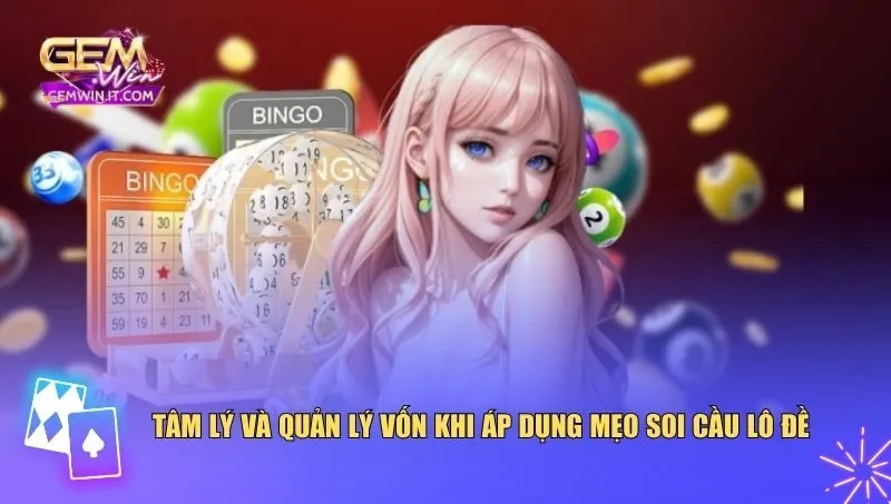 Tâm lý và quản lý vốn khi áp dụng mẹo soi cầu lô đề